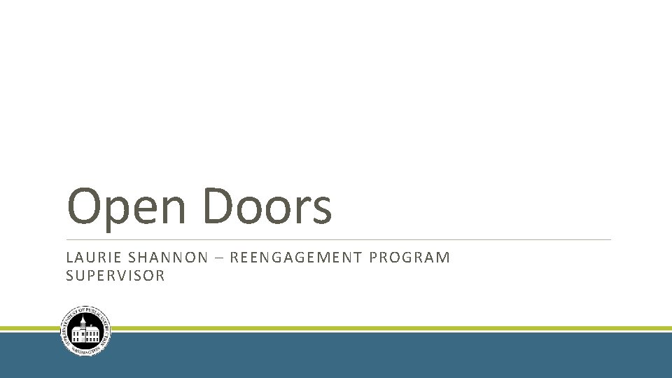 Open Doors LAURIE SHANNON – REENGAGEMENT PROGRAM SUPERVISOR 