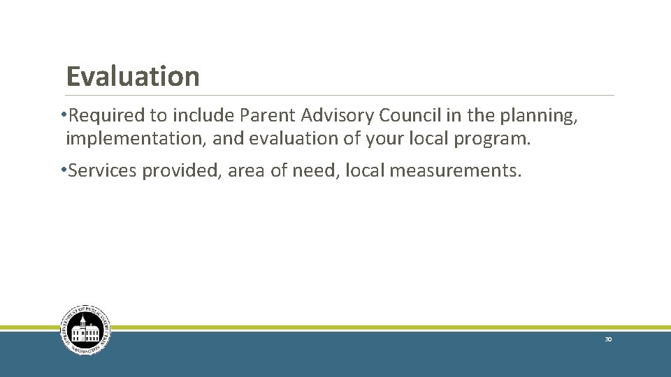 Evaluation • Required to include Parent Advisory Council in the planning, implementation, and evaluation