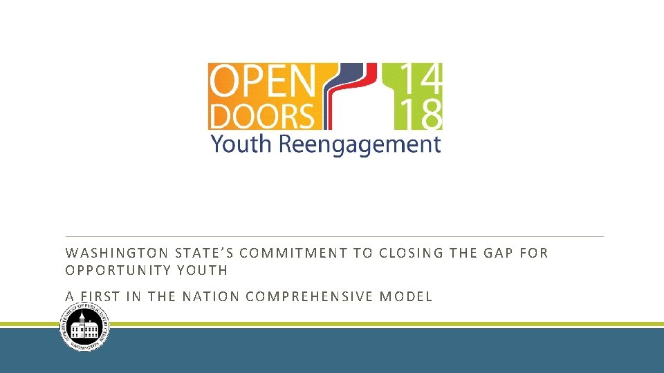 WASHINGTON STATE’S COMMITMENT TO CLOSING THE GAP FOR OPPORTUNITY YOUTH A FIRST IN THE