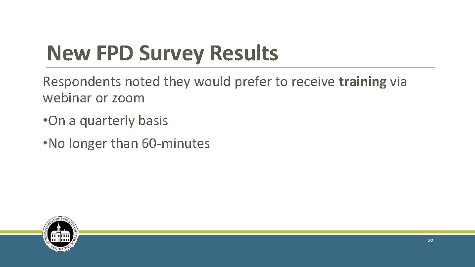 New FPD Survey Results Respondents noted they would prefer to receive training via webinar