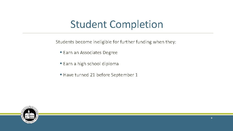 Student Completion Students become ineligible for further funding when they: § Earn an Associates