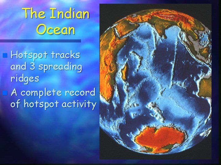 The Indian Ocean Hotspot tracks and 3 spreading ridges n A complete record of