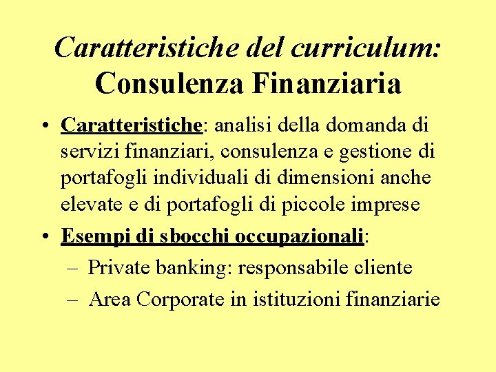 Caratteristiche del curriculum: Consulenza Finanziaria • Caratteristiche: analisi della domanda di servizi finanziari, consulenza