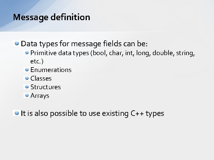 Message definition Data types for message fields can be: Primitive data types (bool, char, Message definition Data types for message fields can be: Primitive data types (bool, char,