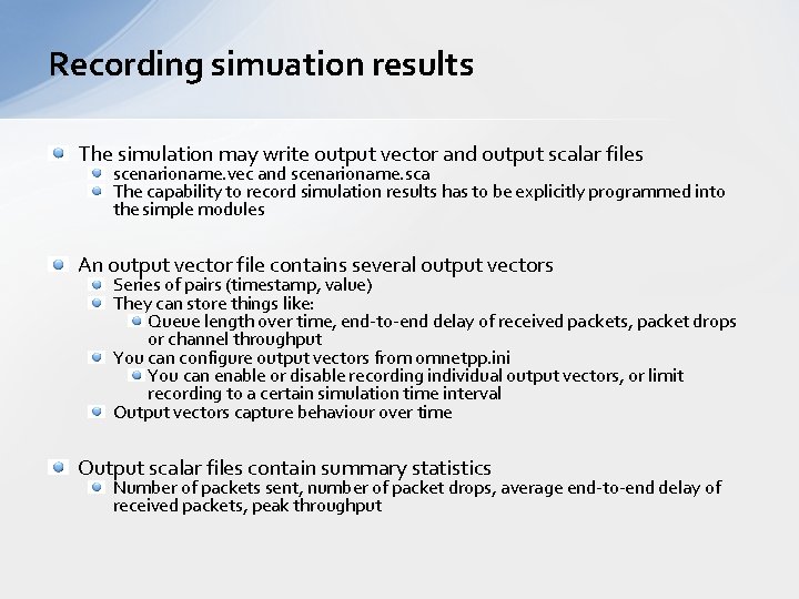 Recording simuation results The simulation may write output vector and output scalar files scenarioname. Recording simuation results The simulation may write output vector and output scalar files scenarioname.