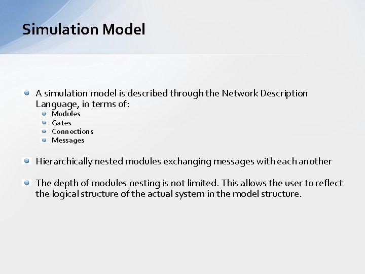 Simulation Model A simulation model is described through the Network Description Language, in terms Simulation Model A simulation model is described through the Network Description Language, in terms