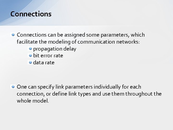 Connections can be assigned some parameters, which facilitate the modeling of communication networks: propagation Connections can be assigned some parameters, which facilitate the modeling of communication networks: propagation