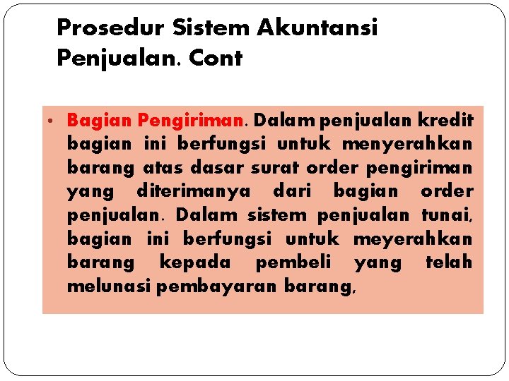 Prosedur Sistem Akuntansi Penjualan. Cont • Bagian Pengiriman. Dalam penjualan kredit bagian ini berfungsi