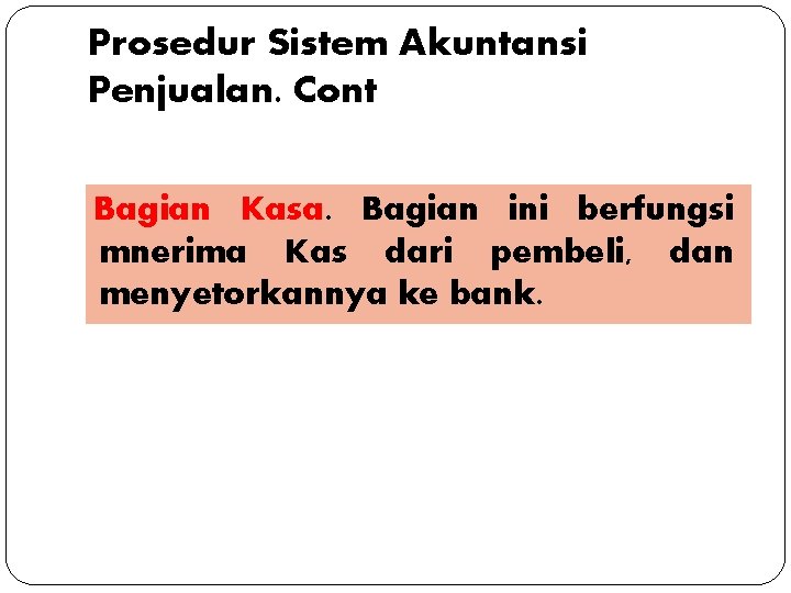 Prosedur Sistem Akuntansi Penjualan. Cont Bagian Kasa. Bagian ini berfungsi mnerima Kas dari pembeli,