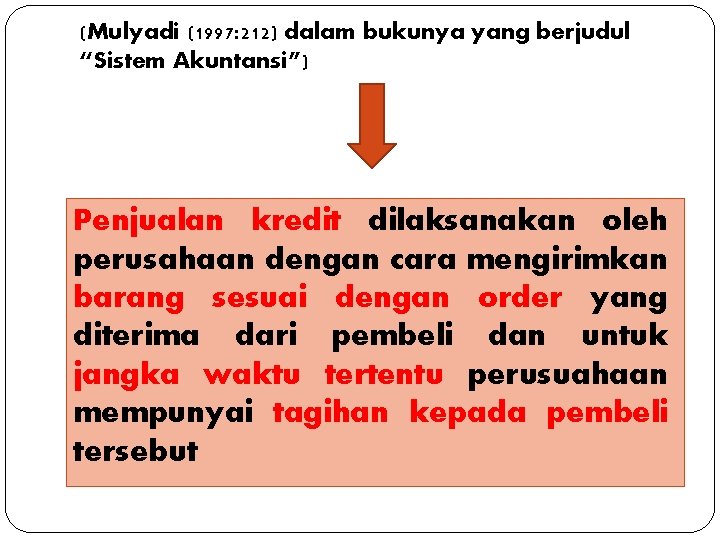 (Mulyadi (1997: 212) dalam bukunya yang berjudul “Sistem Akuntansi”) Penjualan kredit dilaksanakan oleh perusahaan