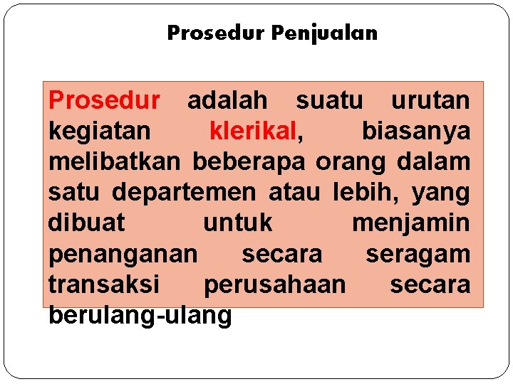 Prosedur Penjualan Prosedur adalah suatu urutan kegiatan klerikal, biasanya melibatkan beberapa orang dalam satu