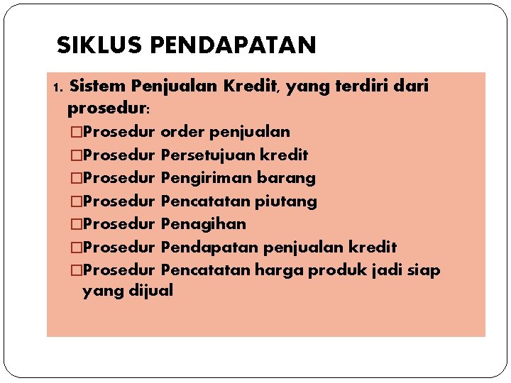 SIKLUS PENDAPATAN 1. Sistem Penjualan Kredit, yang terdiri dari prosedur: �Prosedur order penjualan �Prosedur