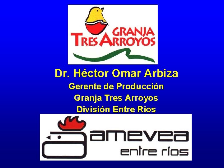 Dr. Héctor Omar Arbiza Gerente de Producción Granja Tres Arroyos División Entre Ríos 