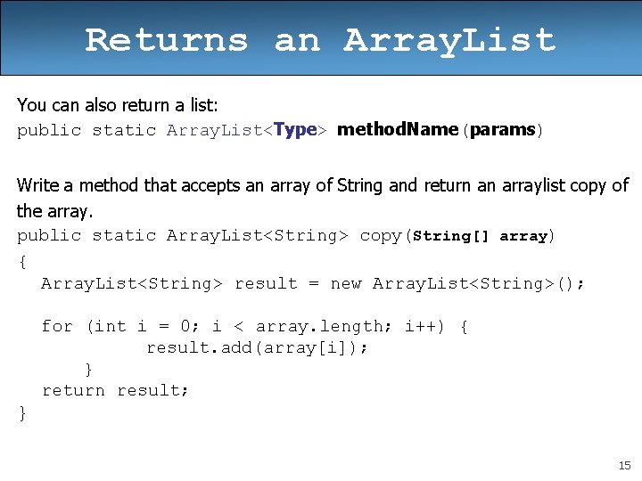 Returns an Array. List You can also return a list: public static Array. List<Type>