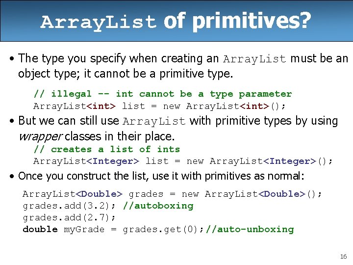 Array. List of primitives? • The type you specify when creating an Array. List