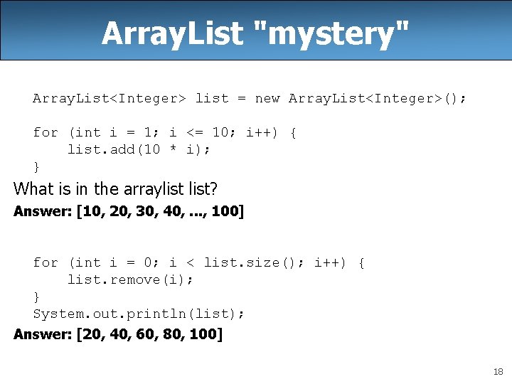 Array. List "mystery" Array. List<Integer> list = new Array. List<Integer>(); for (int i =