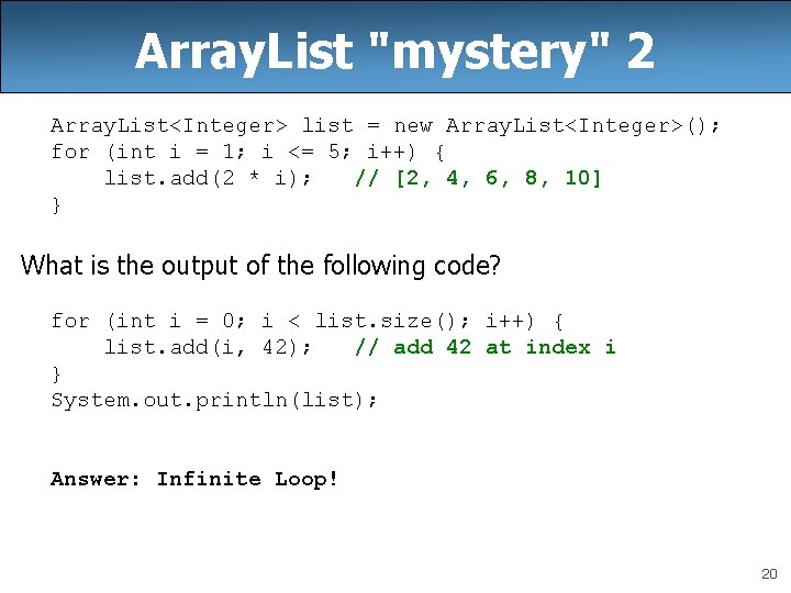 Array. List "mystery" 2 Array. List<Integer> list = new Array. List<Integer>(); for (int i