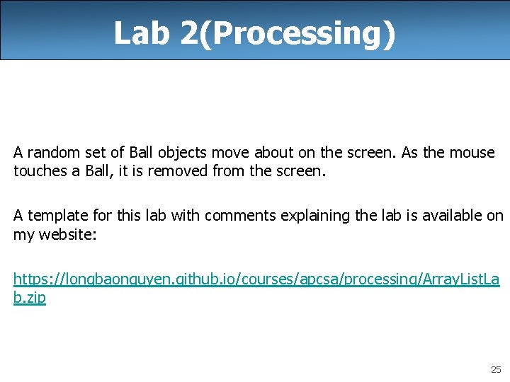 Lab 2(Processing) A random set of Ball objects move about on the screen. As