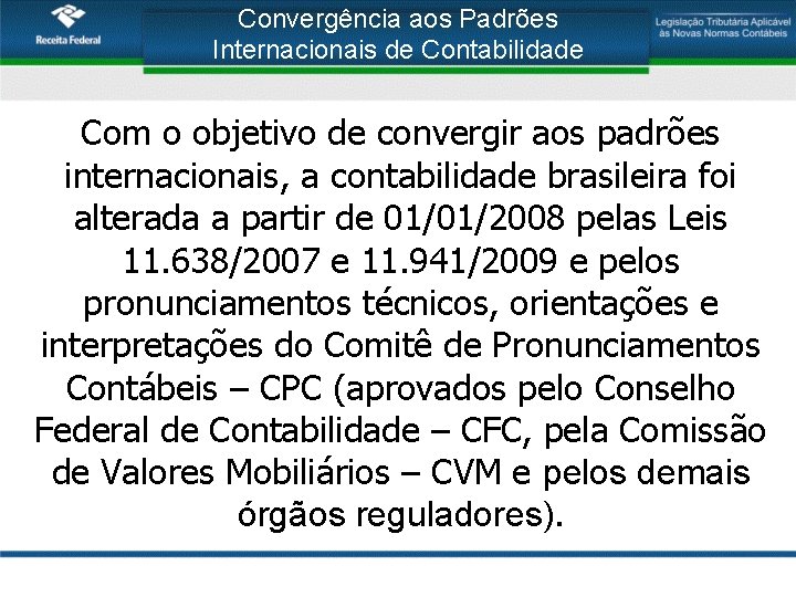 Convergência aos Padrões Internacionais de Contabilidade Com o objetivo de convergir aos padrões internacionais,