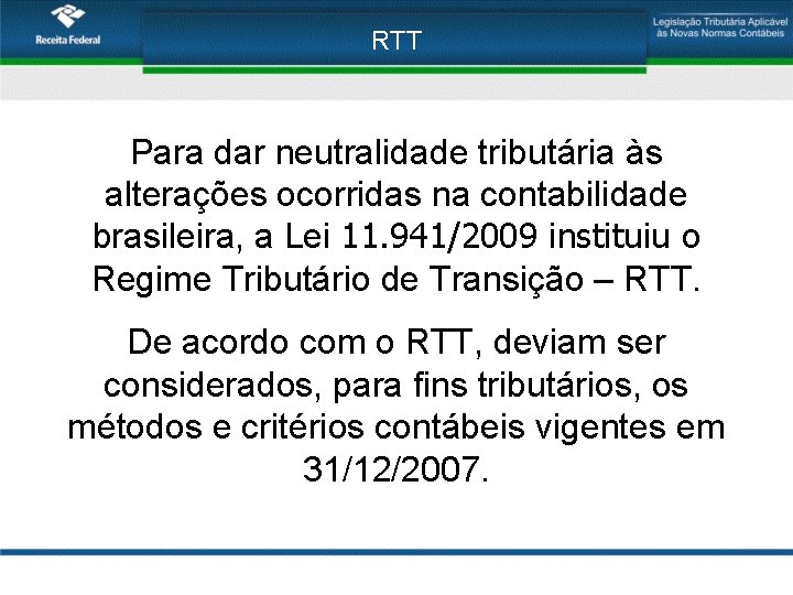 RTT Para dar neutralidade tributária às alterações ocorridas na contabilidade brasileira, a Lei 11.