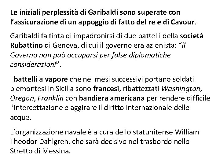 Le iniziali perplessità di Garibaldi sono superate con l’assicurazione di un appoggio di fatto