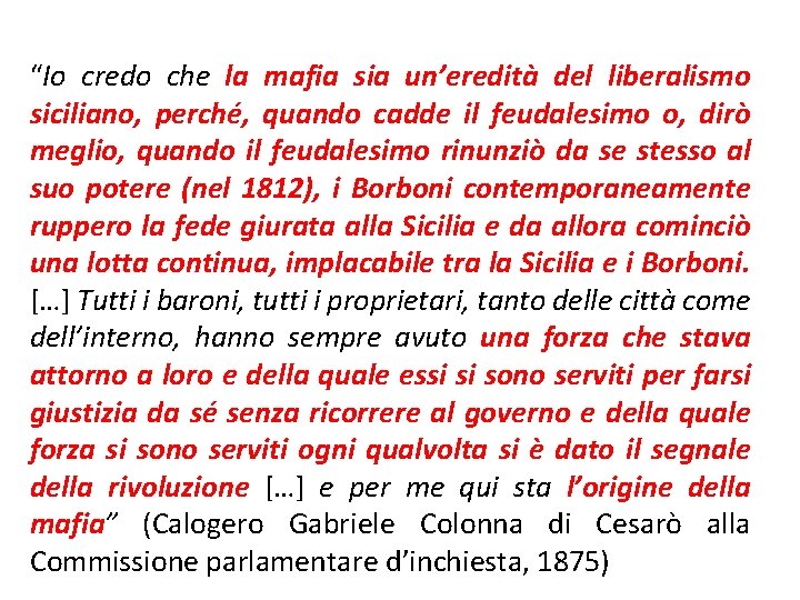 “Io credo che la mafia sia un’eredità del liberalismo siciliano, perché, quando cadde il