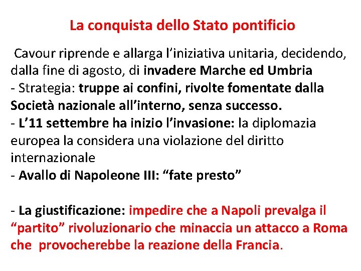 La conquista dello Stato pontificio Cavour riprende e allarga l’iniziativa unitaria, decidendo, dalla fine