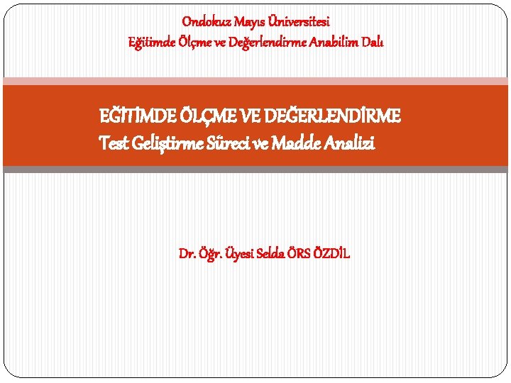Ondokuz Mayıs Üniversitesi Eğitimde Ölçme ve Değerlendirme Anabilim Dalı EĞİTİMDE ÖLÇME VE DEĞERLENDİRME Test