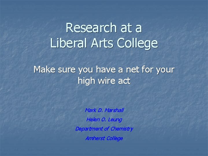 Research at a Liberal Arts College Make sure you have a net for your