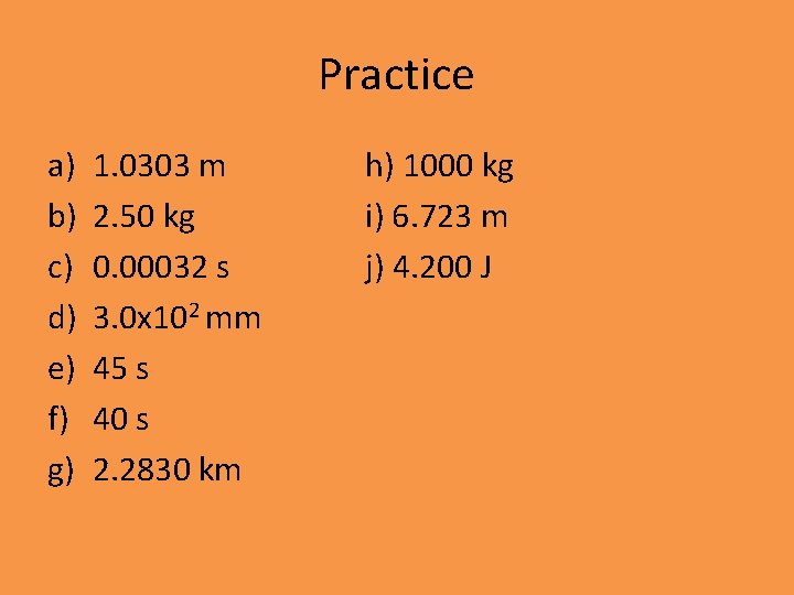 Practice a) b) c) d) e) f) g) 1. 0303 m 2. 50 kg