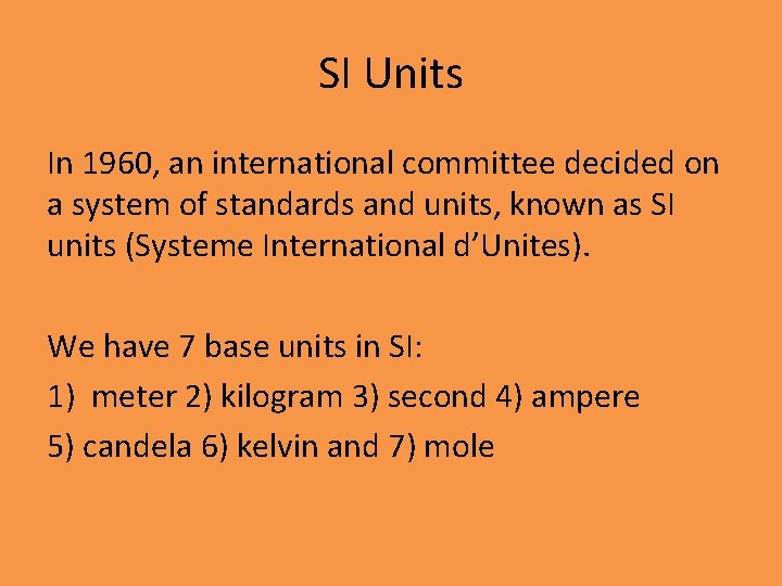 SI Units In 1960, an international committee decided on a system of standards and