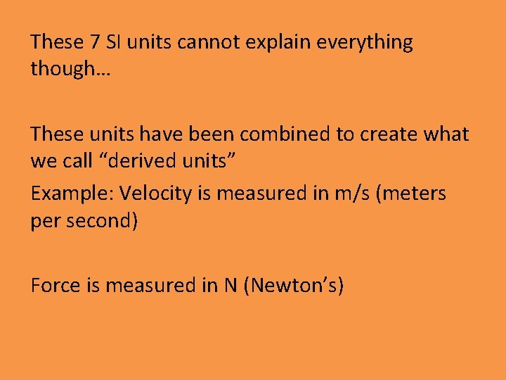 These 7 SI units cannot explain everything though… These units have been combined to