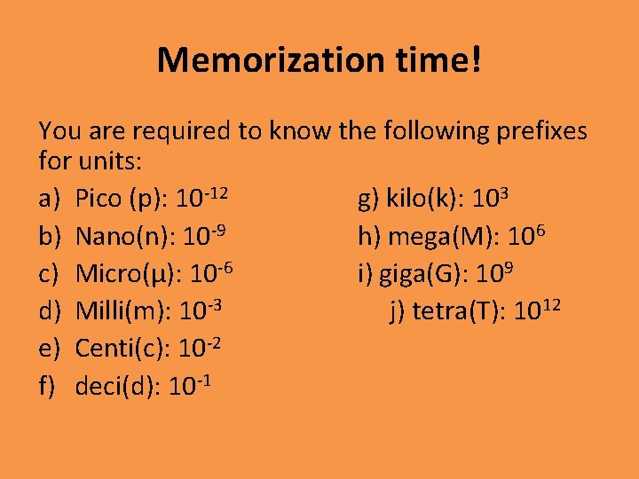 Memorization time! You are required to know the following prefixes for units: a) Pico