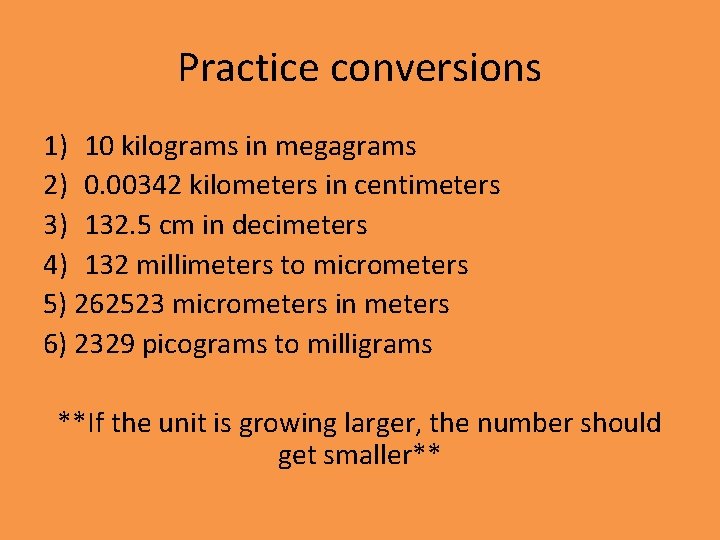 Practice conversions 1) 10 kilograms in megagrams 2) 0. 00342 kilometers in centimeters 3)