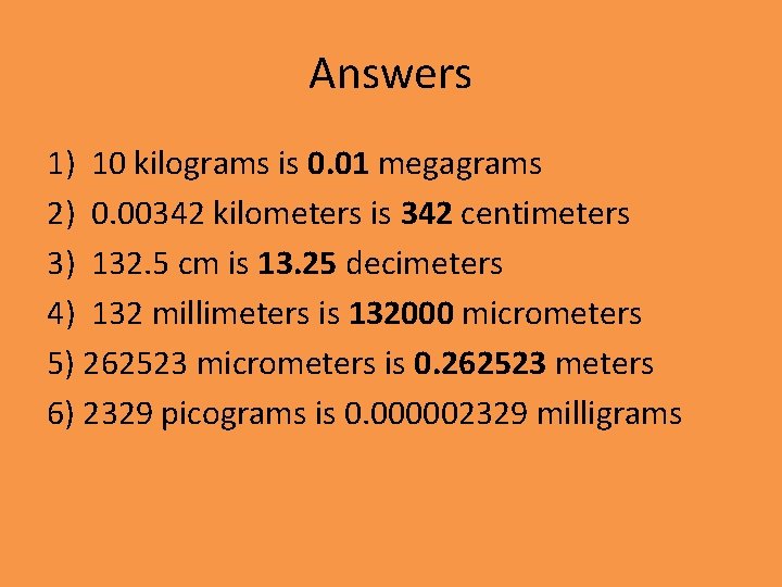 Answers 1) 10 kilograms is 0. 01 megagrams 2) 0. 00342 kilometers is 342