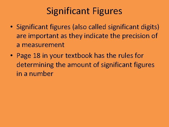 Significant Figures • Significant figures (also called significant digits) are important as they indicate