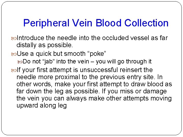 Peripheral Vein Blood Collection Introduce the needle into the occluded vessel as far distally