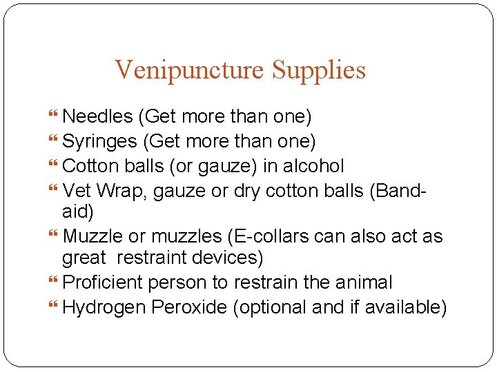 Venipuncture Supplies Needles (Get more than one) Syringes (Get more than one) Cotton balls