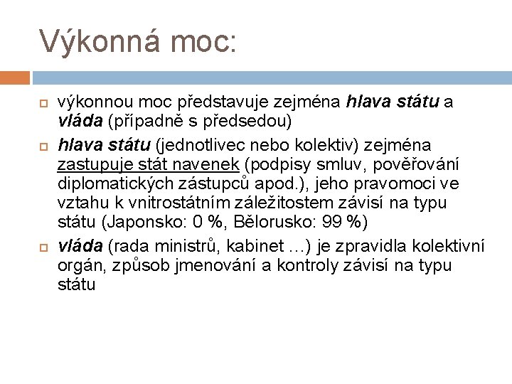 Výkonná moc: výkonnou moc představuje zejména hlava státu a vláda (případně s předsedou) hlava