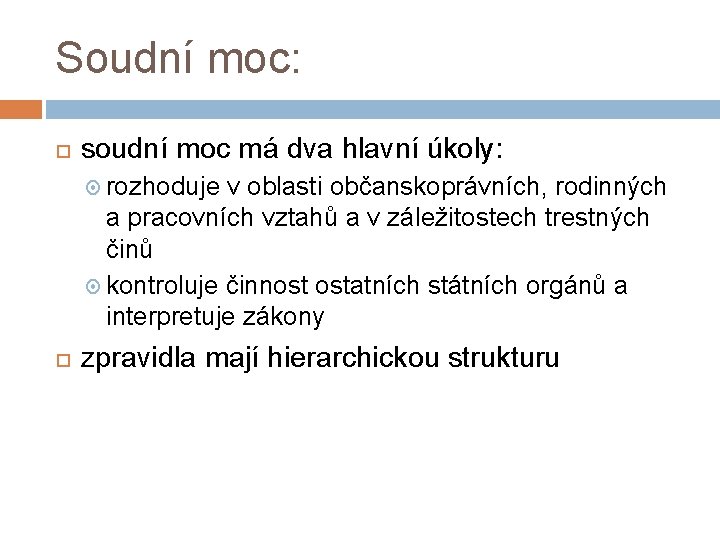 Soudní moc: soudní moc má dva hlavní úkoly: rozhoduje v oblasti občanskoprávních, rodinných a