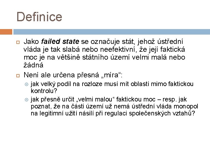 Definice Jako failed state se označuje stát, jehož ústřední vláda je tak slabá nebo