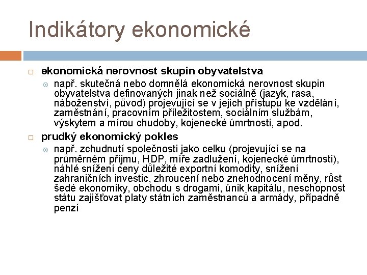 Indikátory ekonomické ekonomická nerovnost skupin obyvatelstva např. skutečná nebo domnělá ekonomická nerovnost skupin obyvatelstva