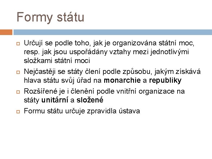 Formy státu Určují se podle toho, jak je organizována státní moc, resp. jak jsou