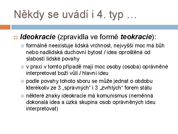 Někdy se uvádí i 4. typ … Ideokracie (zpravidla ve formě teokracie): formálně neexistuje