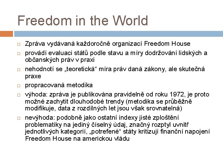 Freedom in the World Zpráva vydávaná každoročně organizací Freedom House provádí evaluaci států podle