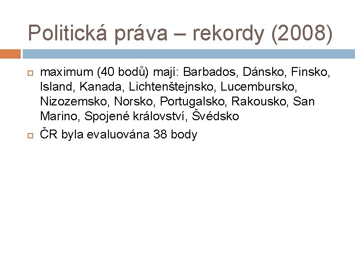 Politická práva – rekordy (2008) maximum (40 bodů) mají: Barbados, Dánsko, Finsko, Island, Kanada,