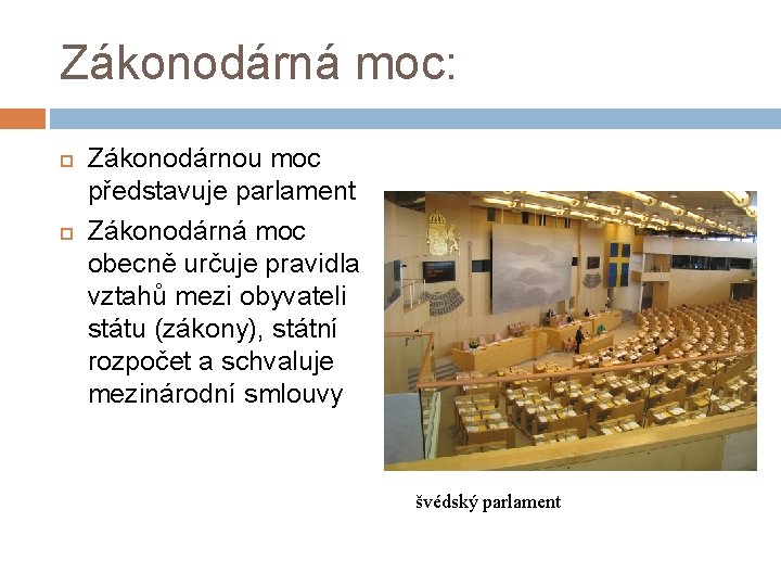 Zákonodárná moc: Zákonodárnou moc představuje parlament Zákonodárná moc obecně určuje pravidla vztahů mezi obyvateli