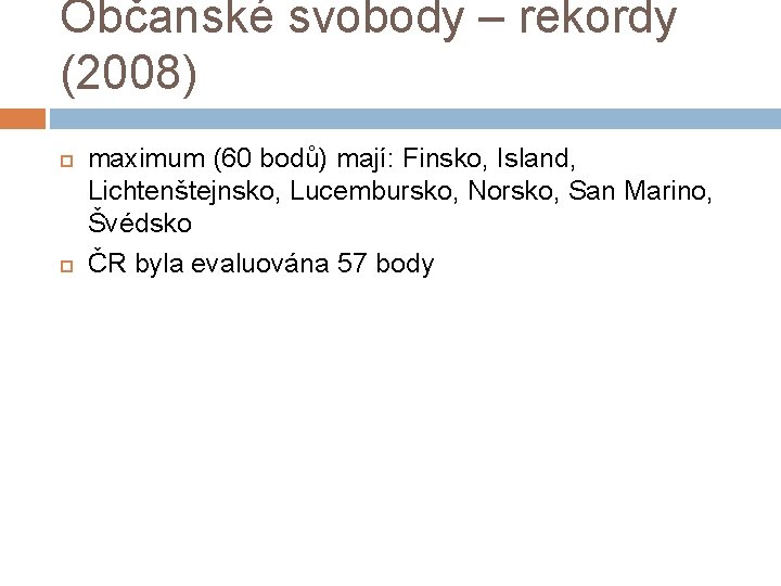Občanské svobody – rekordy (2008) maximum (60 bodů) mají: Finsko, Island, Lichtenštejnsko, Lucembursko, Norsko,