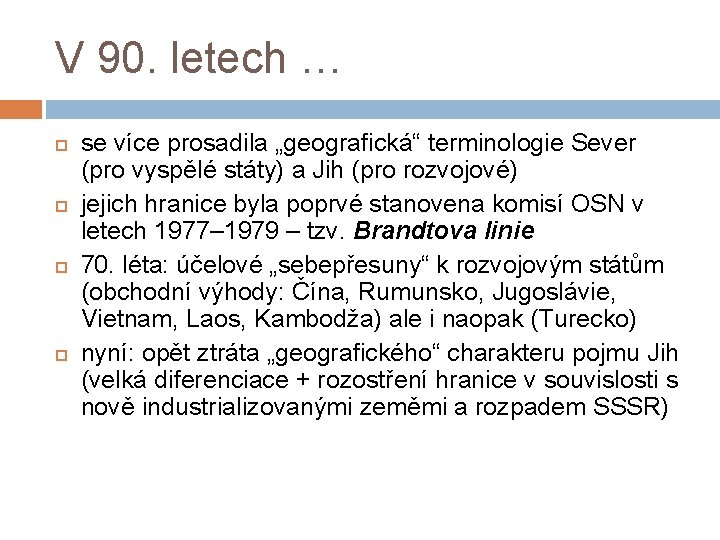 V 90. letech … se více prosadila „geografická“ terminologie Sever (pro vyspělé státy) a