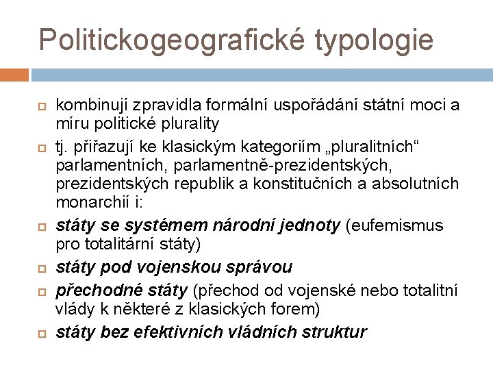 Politickogeografické typologie kombinují zpravidla formální uspořádání státní moci a míru politické plurality tj. přiřazují